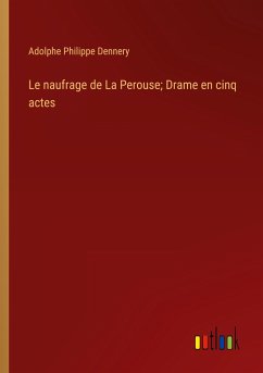 Le naufrage de La Perouse; Drame en cinq actes - Dennery, Adolphe Philippe