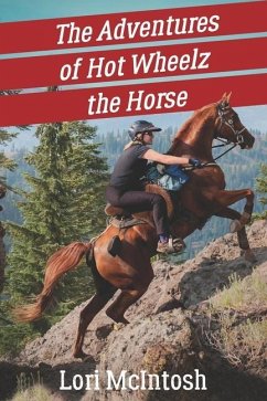 The Adventures of Hot Wheelz the Horse: Lessons from a Majestic Beast - Mcintosh, Lori