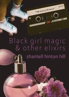 Black girl magic & other elixirs (eBook, ePUB) - Hill, Shantell Hinton