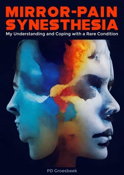 Mirror-Pain Synesthesia: My Understanding and Coping with a Rare Condition (eBook, ePUB) - Groesbeek, P D