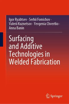 Surfacing and Additive Technologies in Welded Fabrication (eBook, PDF) - Ryabtsev, Igor; Fomichov, Serhii; Kuznetsov, Valerii; Chvertko, Yevgenia; Banin, Anna