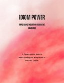 Idiom Power: Mastering the Art of Figurative Language (eBook, ePUB) Idiom Power: Mastering the Art of Figurative Language (eBook, ePUB)