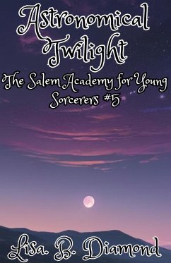 Astronomical Twilight (The Salem Academy for Young Sorcerers, #5) (eBook, ePUB) - Diamond, Lisa B.