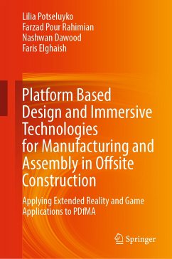 Platform Based Design and Immersive Technologies for Manufacturing and Assembly in Offsite Construction (eBook, PDF) - Potseluyko, Lilia; Pour Rahimian, Farzad; Dawood, Nashwan; Elghaish, Faris