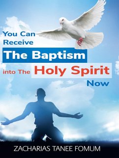 You Can Receive The Baptism into The Holy Spirit Now (Practical Helps For The Overcomers, #18) (eBook, ePUB) - Fomum, Zacharias Tanee