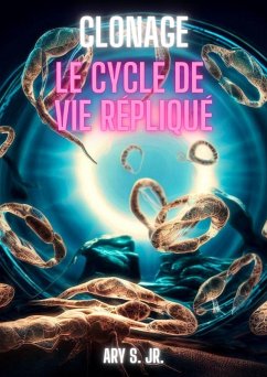Clonage: Le Cycle de Vie Répliqué (eBook, ePUB) - S., Ary