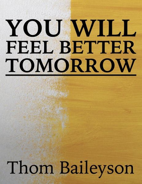 You Will Feel Better Tomorrow (eBook, ePUB) You Will Feel Better Tomorrow (eBook, ePUB)