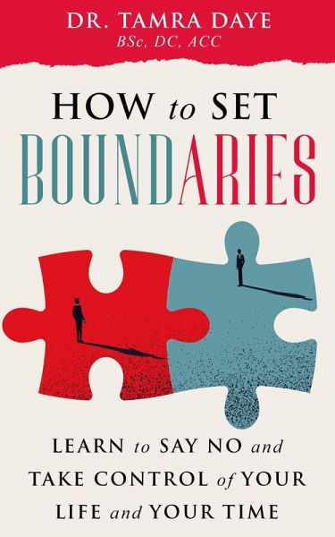 How To Set Boundaries; Take Control Of Your Life And Time (eBook, ePUB) How To Set Boundaries; Take Control Of Your Life And Time (eBook, ePUB)