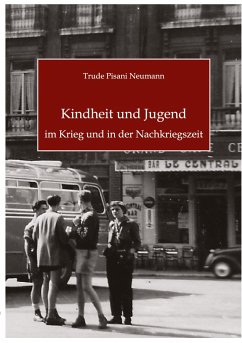 Kindheit und Jugend im Krieg und in der Nachkriegszeit - Pisani Neumann, Trude