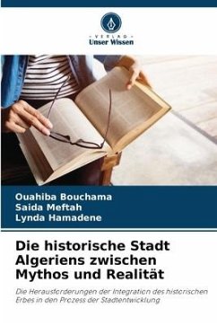 Die historische Stadt Algeriens zwischen Mythos und Realität - Bouchama, Ouahiba;Meftah, Saida;Hamadene, Lynda