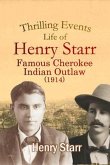 Thrilling Events, Life of Henry Starr, Famous Cherokee Indian Outlaw (1914) (eBook, ePUB)