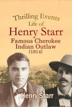 Thrilling Events, Life of Henry Starr, Famous Cherokee Indian Outlaw (1914) (eBook, ePUB) - Starr, Henry