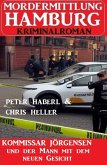Kommissar Jörgensen und der Mann mit dem neuen Gesicht: Mordermittlung Hamburg Kriminalroman (eBook, ePUB)