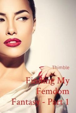 Finding My Femdom Fantasy - Part 1 (eBook, ePUB) - Thimble