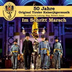 Im Schritt Marsch-50 Jahre-Die Offizielle Jubi - Tiroler Kaiserjägermusik,Original