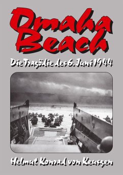 Omaha Beach ¿ Die Tragödie des 6. Juni 1944 - Keusgen, Helmut Konrad von