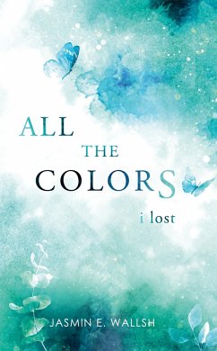 All the Colors I Lost - Wallsh, Jasmin E.