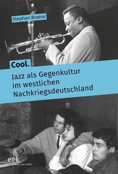 Cool. Jazz als Gegenkultur im westlichen Nachkriegsdeutschland - Braese, Stephan