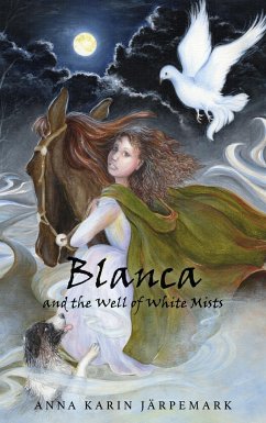 Blanca and the Well of White Mists - Järpemark, Anna Karin