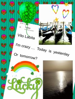 I' m crazy .... today is yesterday Or tomorrow? (eBook, ePUB) - Vito, Labita