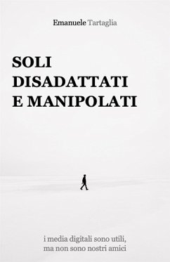 Soli, disadattati e manipolati (eBook, ePUB) - Tartaglia, Emanuele