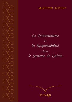Le Déterminisme et la Responsabilité dans le Système de Calvin (eBook, ePUB) - Lecerf, Auguste