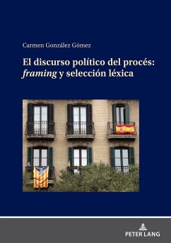 EL DISCURSO POLÍTICO DEL PROCÉS: FRAMING Y SELECCIÓN LÉXICA - González Gómez, Carmen