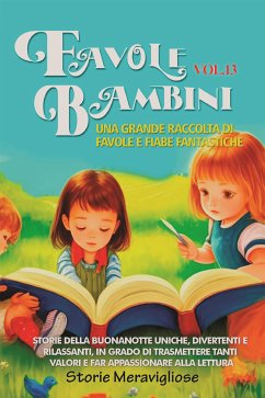 Favole per Bambini Una grande raccolta di favole e fiabe fantastiche. (Vol.13) (eBook, ePUB) - Meravigliose, Storie