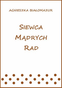 Siewca mądrych rad (eBook, ePUB) - Białomazur, Agnieszka