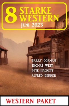 8 Starke Western Juni 2023 (eBook, ePUB) - Bekker, Alfred; Hackett, Pete; West, Thomas; Gorman, Barry