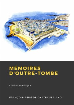 Mémoires d'outre-tombe (eBook, ePUB) - de Chateaubriand, François-René