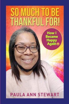 So Much to be Thankful for! How I Became Happy Again - Stewart, Paula Ann