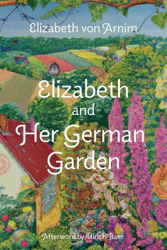Elizabeth and Her German Garden (Warbler Classics Annotated Edition) - Arnim, Elizabeth von