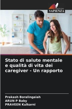 Stato di salute mentale e qualità di vita dei caregiver - Un rapporto - Boralingaiah, Prakash;Baby, ARUN P;Kulkarni, PRAVEEN