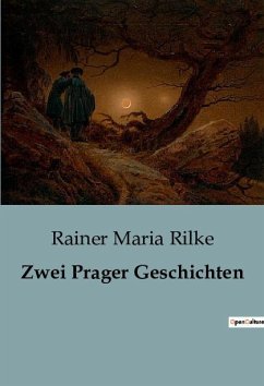 Zwei Prager Geschichten - Rilke, Rainer Maria
