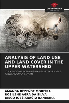 ANALYSIS OF LAND USE AND LAND COVER IN THE UPPER WATERSHED - Moreira, Amanda Rezende;Silva, Rosilene Agra Da;Araújo Bandeira, Diego José