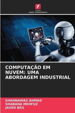 COMPUTAÇÃO EM NUVEM: UMA ABORDAGEM INDUSTRIAL - AHMAD, SHAHNAWAZ;Mehfuz, Shabana;BEG, JAVED