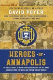 Heroes Of Annapolis: The True Stories of Fourteen Graduates of the U.S. Naval Academy, from the Civil War to the War on Terror