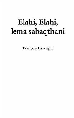 Elahi, Elahi, lema sabaqthani - Lavergne, François