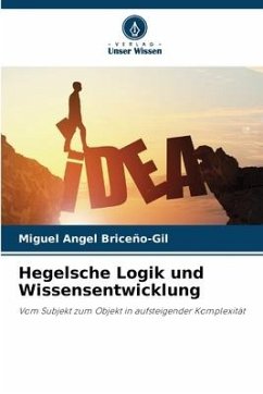 Hegelsche Logik und Wissensentwicklung - Briceño-Gil, Miguel Angel