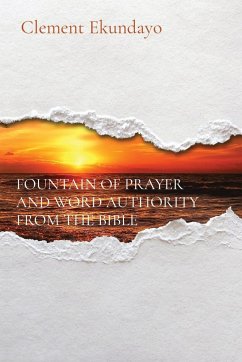 FOUNTAIN OF PRAYER AND WORD AUTHORITY FROM THE BIBLE - Ekundayo, Clement