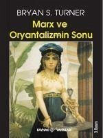 Marx ve Oryantalizmin Sonu - S. Turner, Bryan