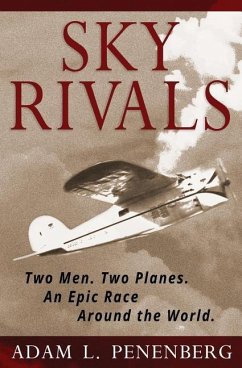 Sky Rivals: Two Men. Two Planes. An Epic Race Around the World. - Penenberg, Adam L.