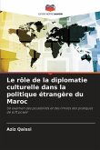 Le rôle de la diplomatie culturelle dans la politique étrangère du Maroc