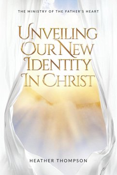 Unveiling Our New Identity in Christ - Thompson, Heather