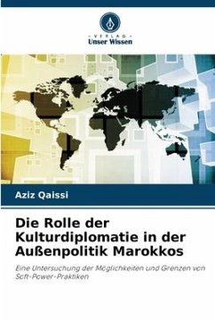Die Rolle der Kulturdiplomatie in der Außenpolitik Marokkos - Qaissi, Aziz