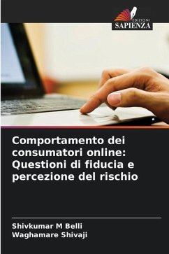 Comportamento dei consumatori online: Questioni di fiducia e percezione del rischio - Belli, Shivkumar M;Shivaji, Waghamare