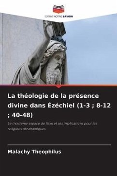 La théologie de la présence divine dans Ézéchiel (1-3 ; 8-12 ; 40-48) - Theophilus, Malachy