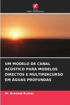 UM MODELO DE CANAL ACÚSTICO PARA MODELOS DIRECTOS E MULTIPERCURSO EM ÁGUAS PROFUNDAS - Kumar, M. Aravind