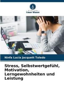 Stress, Selbstwertgefühl, Motivation, Lerngewohnheiten und Leistung - Jacquett Toledo, Ninfa Lucía